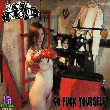 Moose Knuckle : Go Fuck Yourself! - Get Fucked